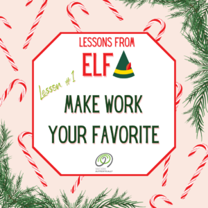Lessons from Elf - Lesson 1. Make Work Your Favorite